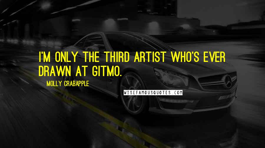 Molly Crabapple Quotes: I'm only the third artist who's ever drawn at Gitmo.