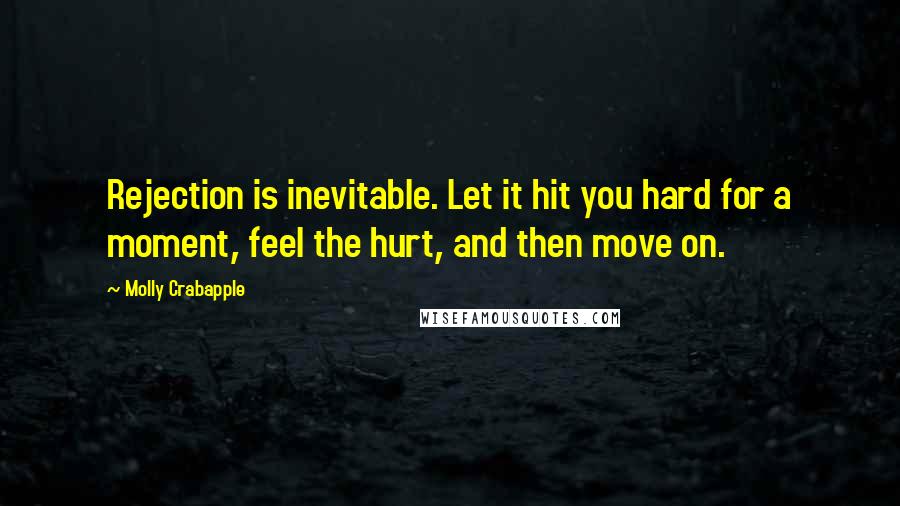 Molly Crabapple Quotes: Rejection is inevitable. Let it hit you hard for a moment, feel the hurt, and then move on.