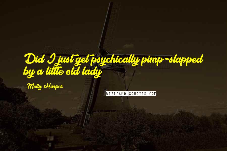 Molly Harper Quotes: Did I just get psychically pimp-slapped by a little old lady?