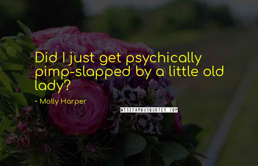 Molly Harper Quotes: Did I just get psychically pimp-slapped by a little old lady?