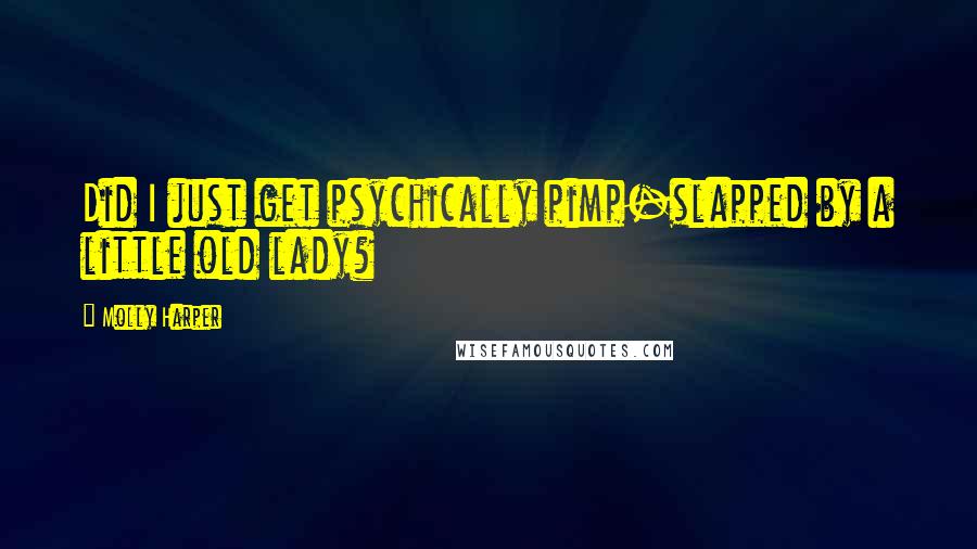 Molly Harper Quotes: Did I just get psychically pimp-slapped by a little old lady?