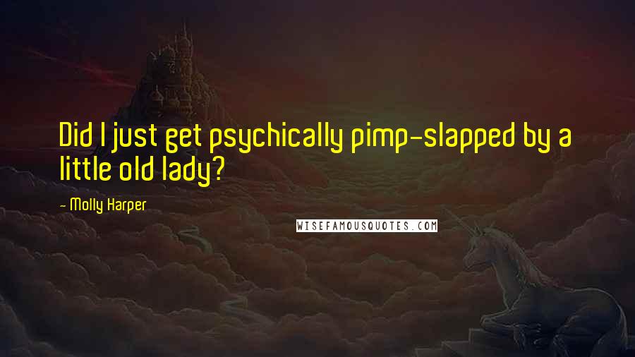 Molly Harper Quotes: Did I just get psychically pimp-slapped by a little old lady?