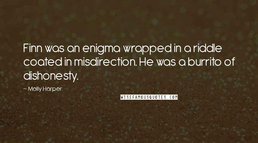 Molly Harper Quotes: Finn was an enigma wrapped in a riddle coated in misdirection. He was a burrito of dishonesty.