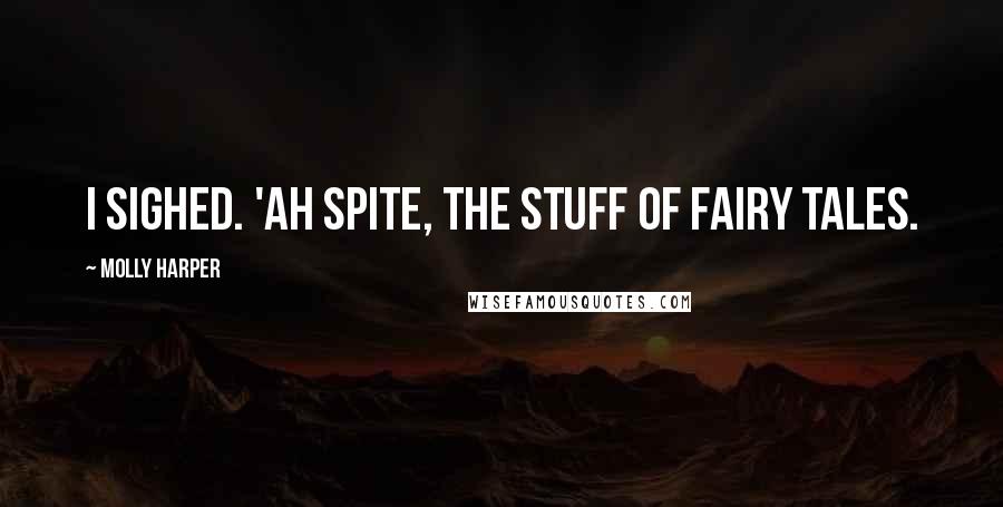Molly Harper Quotes: I sighed. 'Ah spite, the stuff of fairy tales.