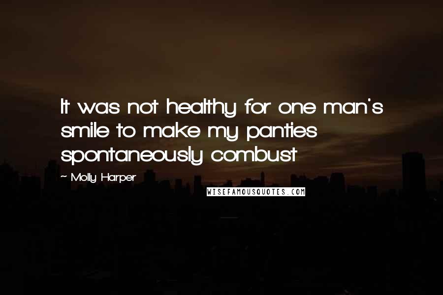 Molly Harper Quotes: It was not healthy for one man's smile to make my panties spontaneously combust