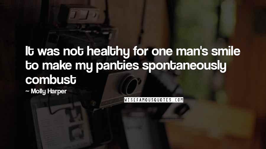 Molly Harper Quotes: It was not healthy for one man's smile to make my panties spontaneously combust