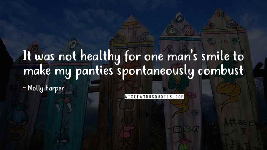 Molly Harper Quotes: It was not healthy for one man's smile to make my panties spontaneously combust