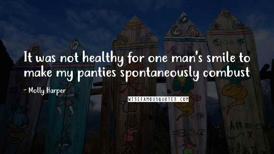Molly Harper Quotes: It was not healthy for one man's smile to make my panties spontaneously combust
