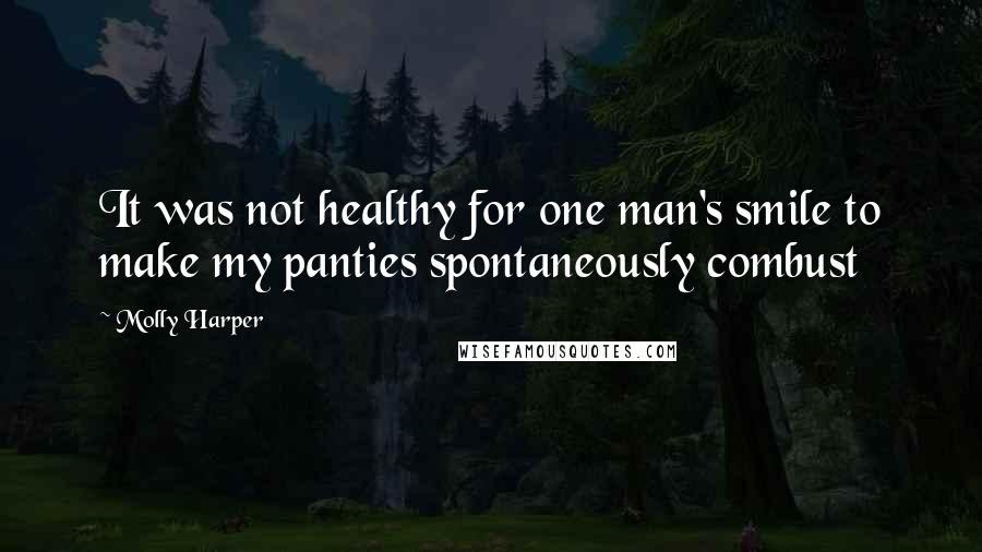 Molly Harper Quotes: It was not healthy for one man's smile to make my panties spontaneously combust