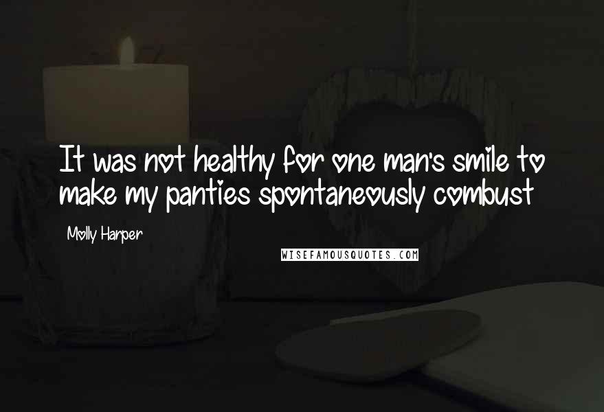 Molly Harper Quotes: It was not healthy for one man's smile to make my panties spontaneously combust