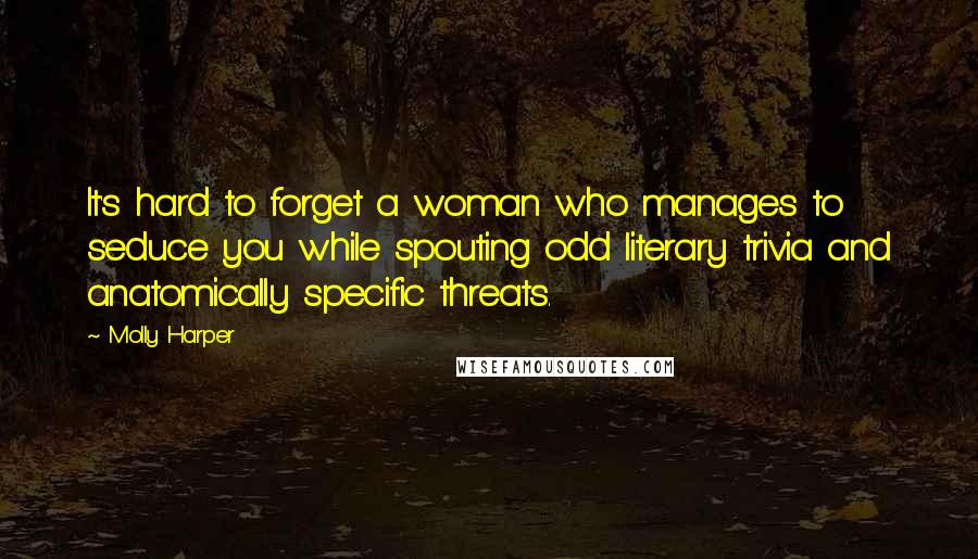 Molly Harper Quotes: It's hard to forget a woman who manages to seduce you while spouting odd literary trivia and anatomically specific threats.