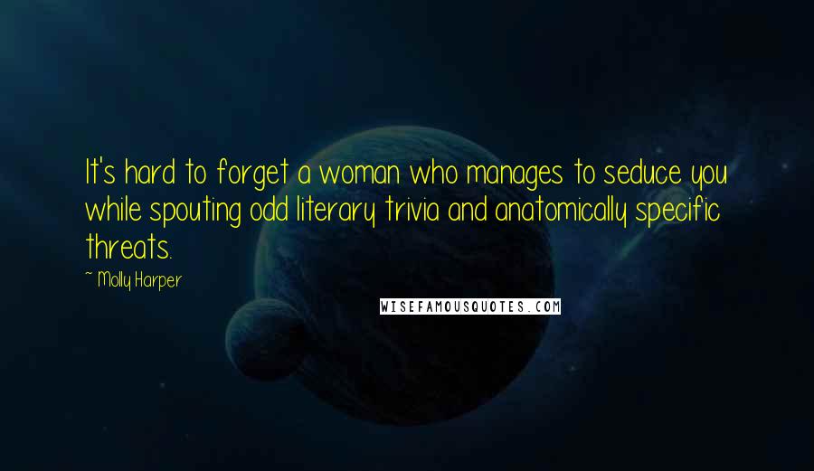 Molly Harper Quotes: It's hard to forget a woman who manages to seduce you while spouting odd literary trivia and anatomically specific threats.