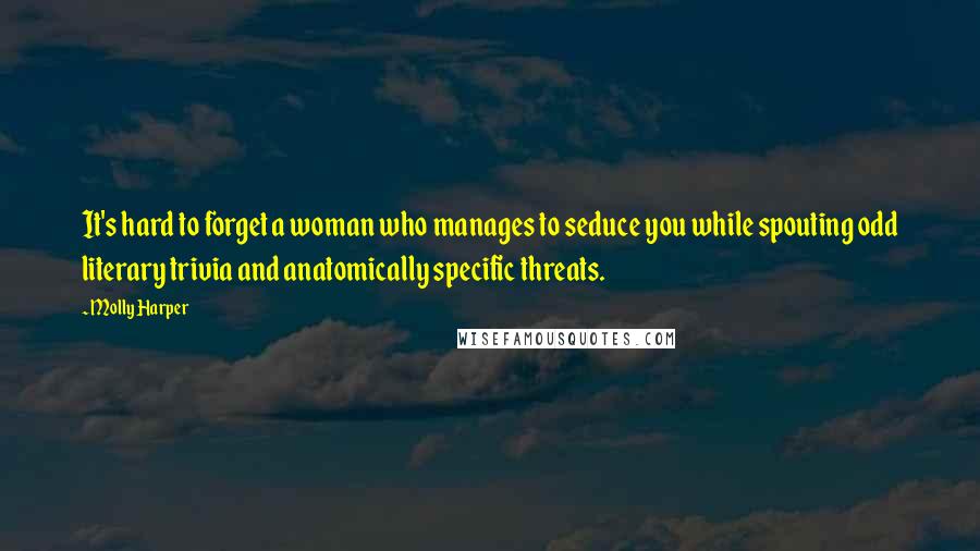 Molly Harper Quotes: It's hard to forget a woman who manages to seduce you while spouting odd literary trivia and anatomically specific threats.