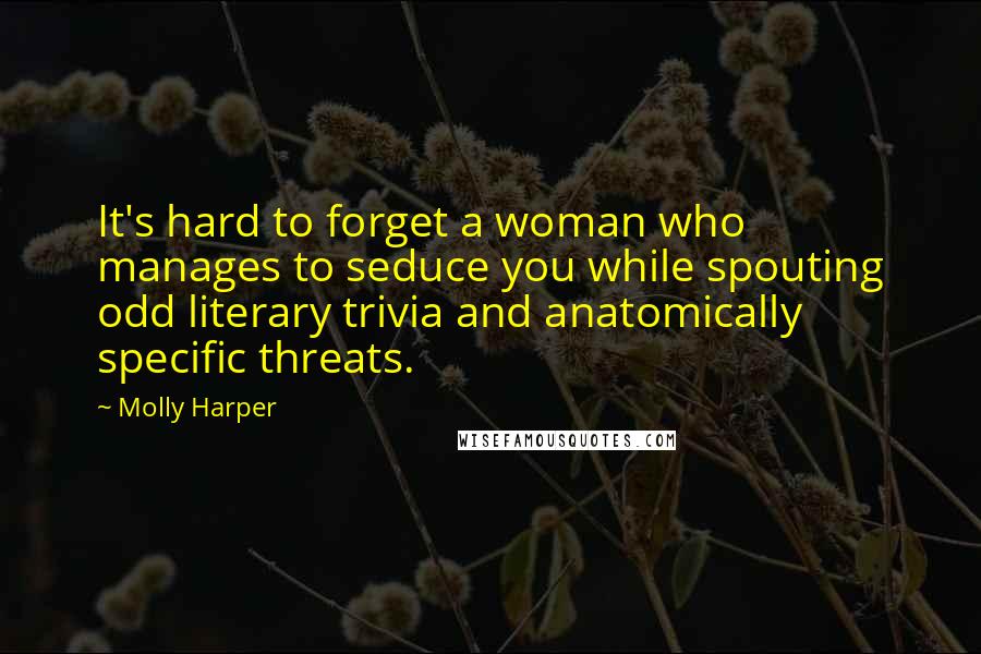 Molly Harper Quotes: It's hard to forget a woman who manages to seduce you while spouting odd literary trivia and anatomically specific threats.