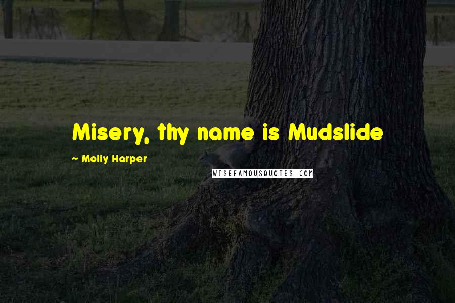 Molly Harper Quotes: Misery, thy name is Mudslide