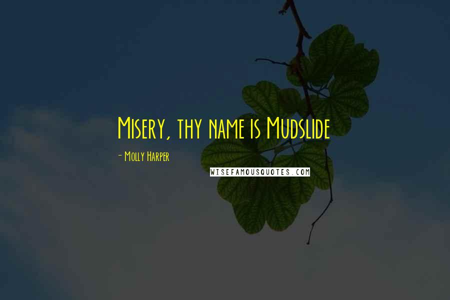 Molly Harper Quotes: Misery, thy name is Mudslide