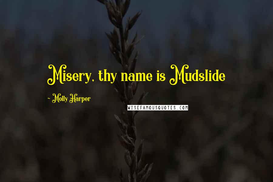 Molly Harper Quotes: Misery, thy name is Mudslide