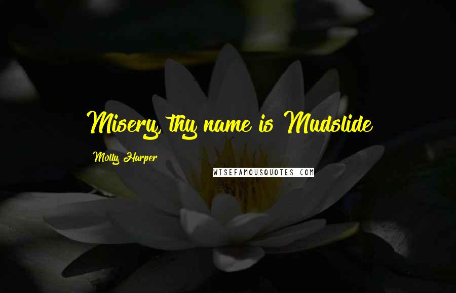 Molly Harper Quotes: Misery, thy name is Mudslide