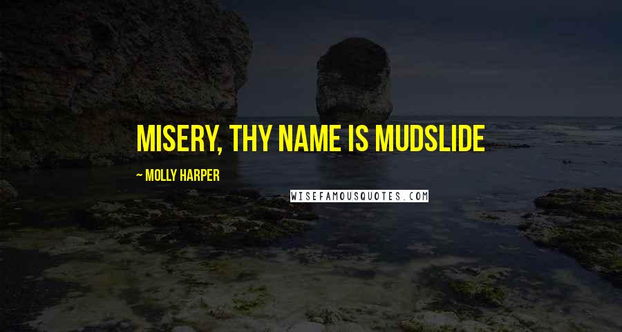 Molly Harper Quotes: Misery, thy name is Mudslide