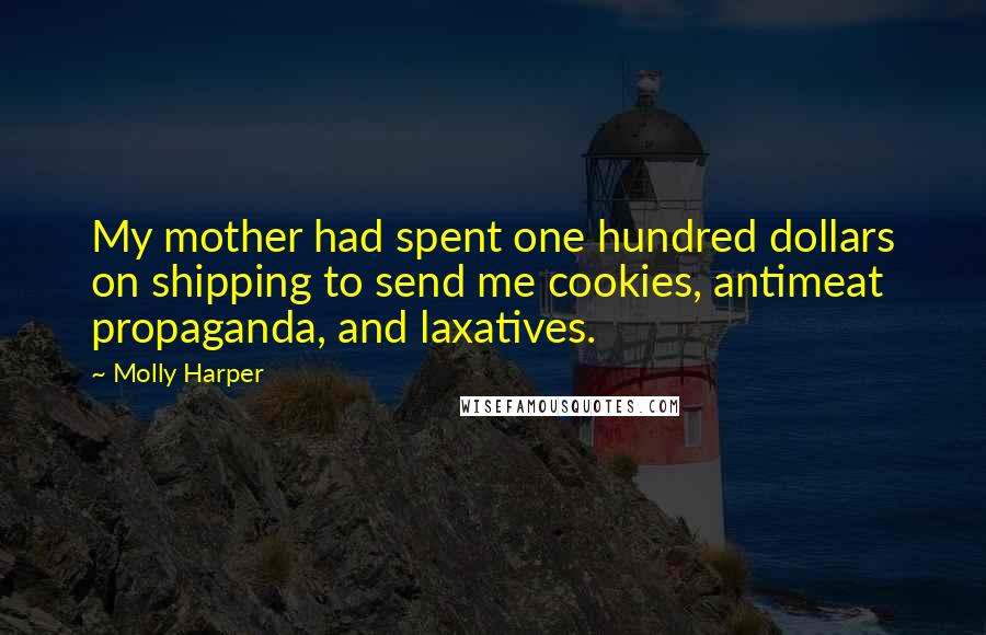 Molly Harper Quotes: My mother had spent one hundred dollars on shipping to send me cookies, antimeat propaganda, and laxatives.