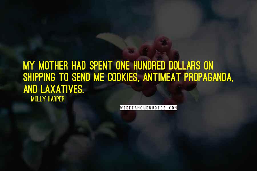 Molly Harper Quotes: My mother had spent one hundred dollars on shipping to send me cookies, antimeat propaganda, and laxatives.