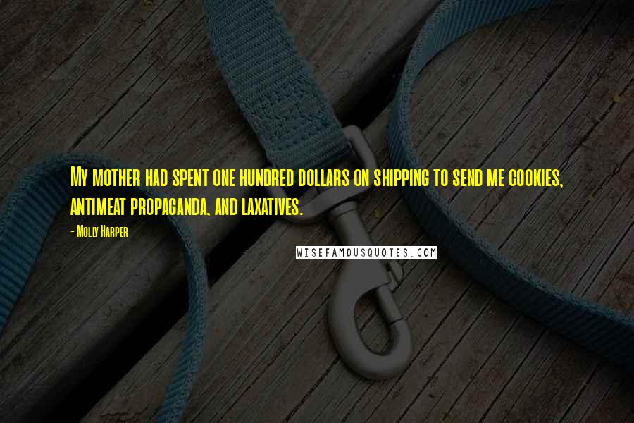 Molly Harper Quotes: My mother had spent one hundred dollars on shipping to send me cookies, antimeat propaganda, and laxatives.