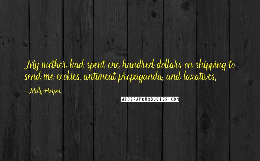 Molly Harper Quotes: My mother had spent one hundred dollars on shipping to send me cookies, antimeat propaganda, and laxatives.