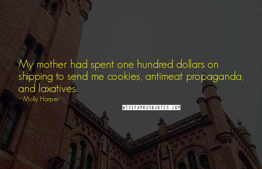 Molly Harper Quotes: My mother had spent one hundred dollars on shipping to send me cookies, antimeat propaganda, and laxatives.