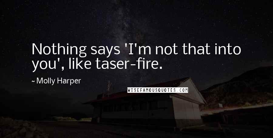 Molly Harper Quotes: Nothing says 'I'm not that into you', like taser-fire.