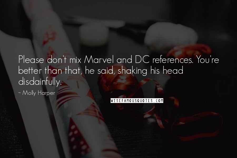 Molly Harper Quotes: Please don't mix Marvel and DC references. You're better than that, he said, shaking his head disdainfully.