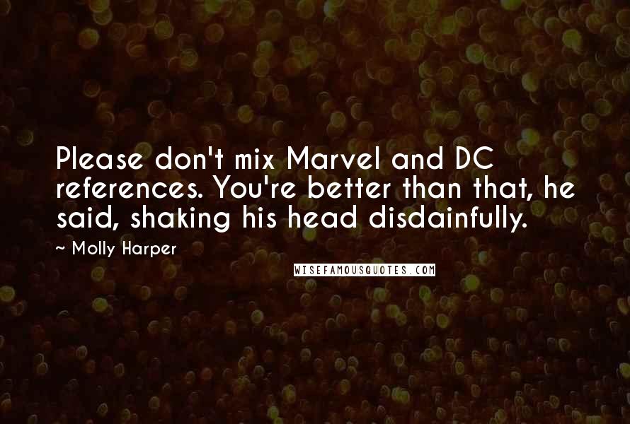 Molly Harper Quotes: Please don't mix Marvel and DC references. You're better than that, he said, shaking his head disdainfully.