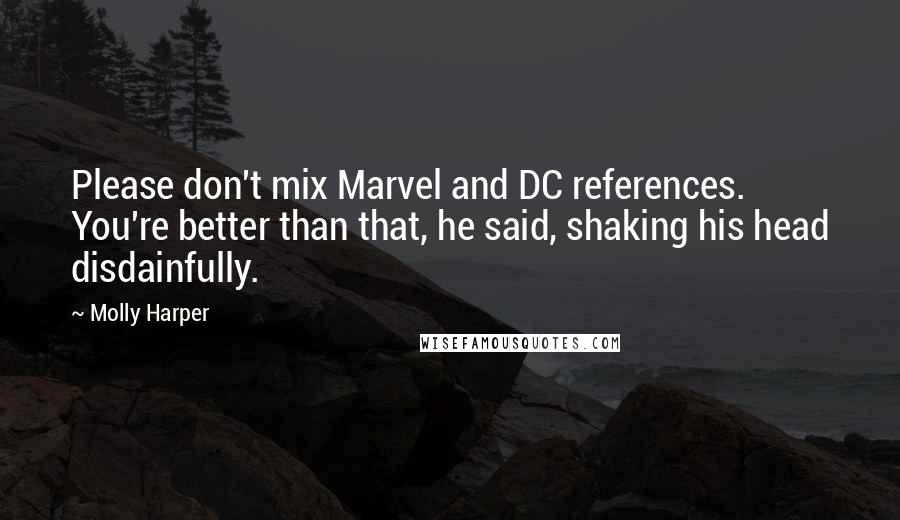 Molly Harper Quotes: Please don't mix Marvel and DC references. You're better than that, he said, shaking his head disdainfully.