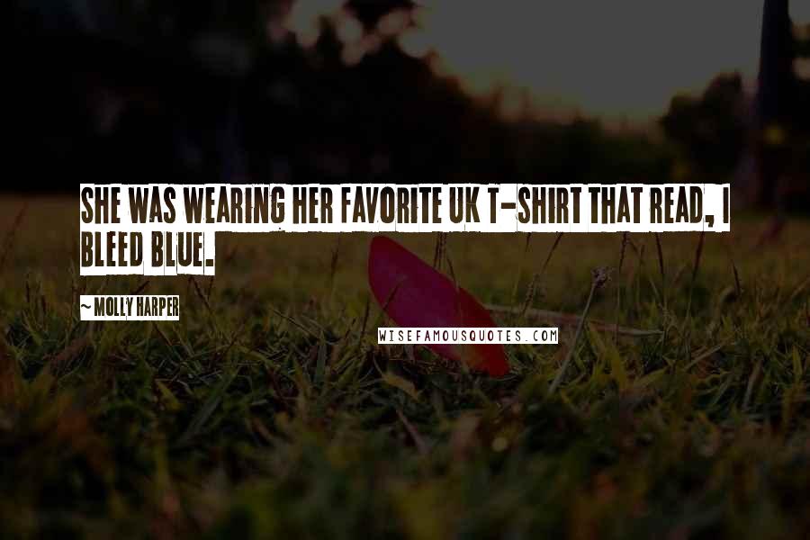 Molly Harper Quotes: She was wearing her favorite UK T-shirt that read, I Bleed Blue.