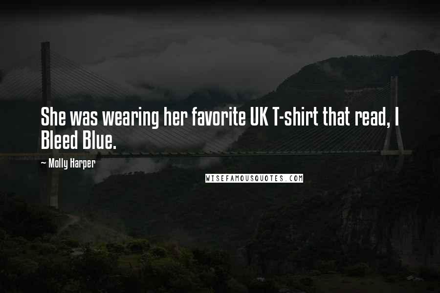 Molly Harper Quotes: She was wearing her favorite UK T-shirt that read, I Bleed Blue.
