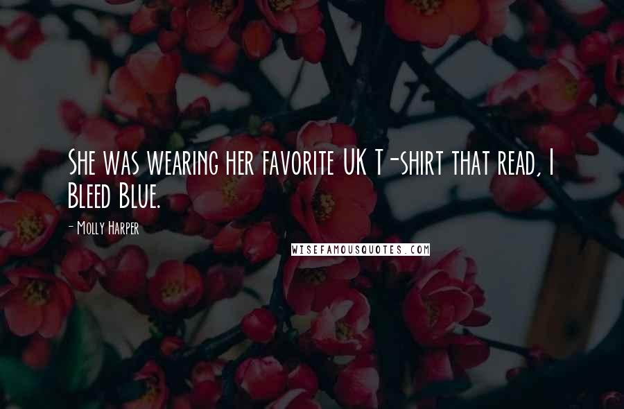 Molly Harper Quotes: She was wearing her favorite UK T-shirt that read, I Bleed Blue.