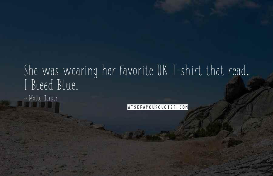 Molly Harper Quotes: She was wearing her favorite UK T-shirt that read, I Bleed Blue.