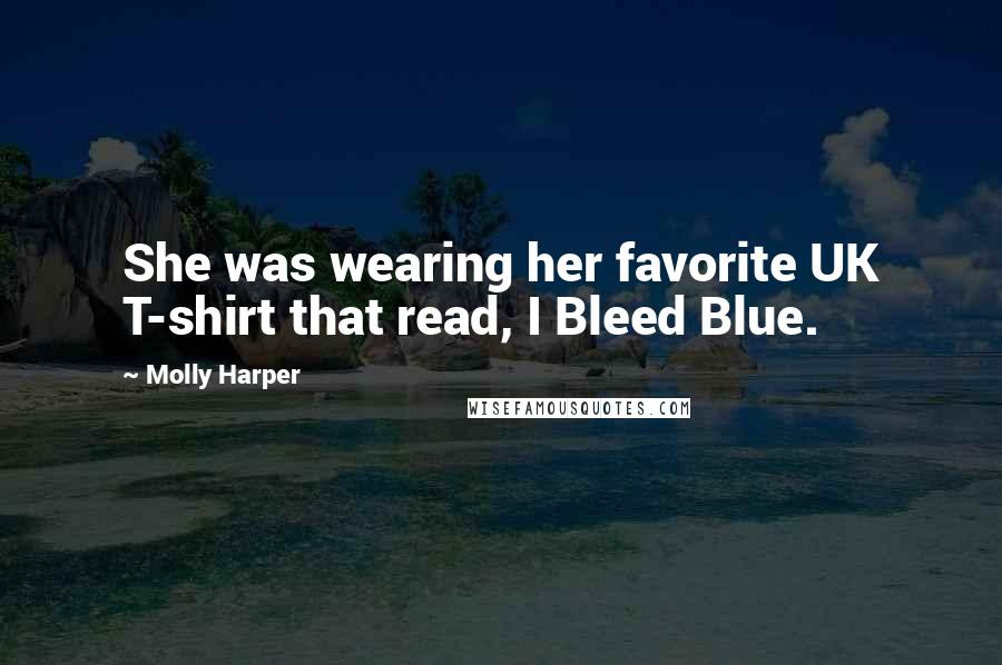 Molly Harper Quotes: She was wearing her favorite UK T-shirt that read, I Bleed Blue.