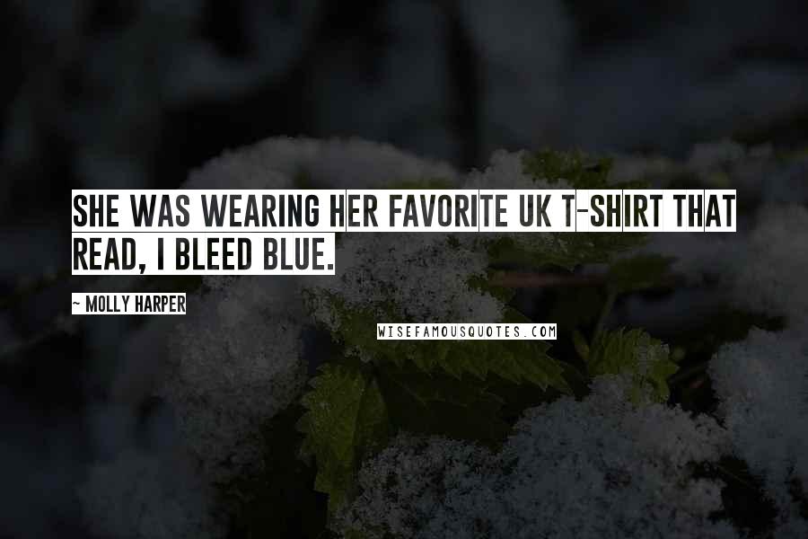 Molly Harper Quotes: She was wearing her favorite UK T-shirt that read, I Bleed Blue.