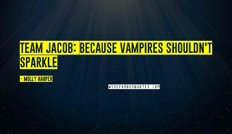 Molly Harper Quotes: Team Jacob: Because Vampires Shouldn't Sparkle