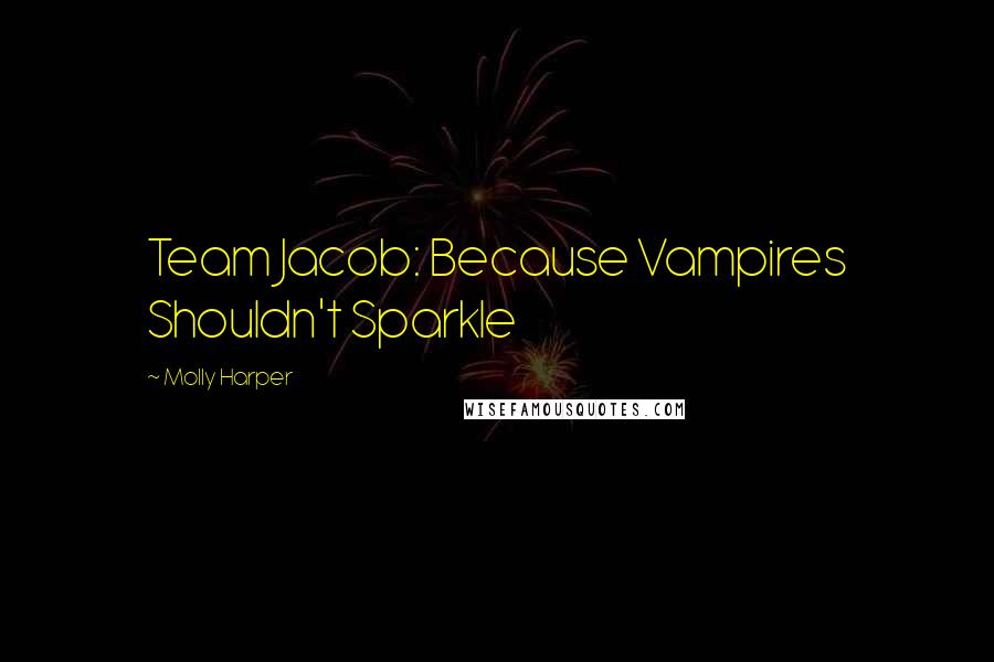 Molly Harper Quotes: Team Jacob: Because Vampires Shouldn't Sparkle