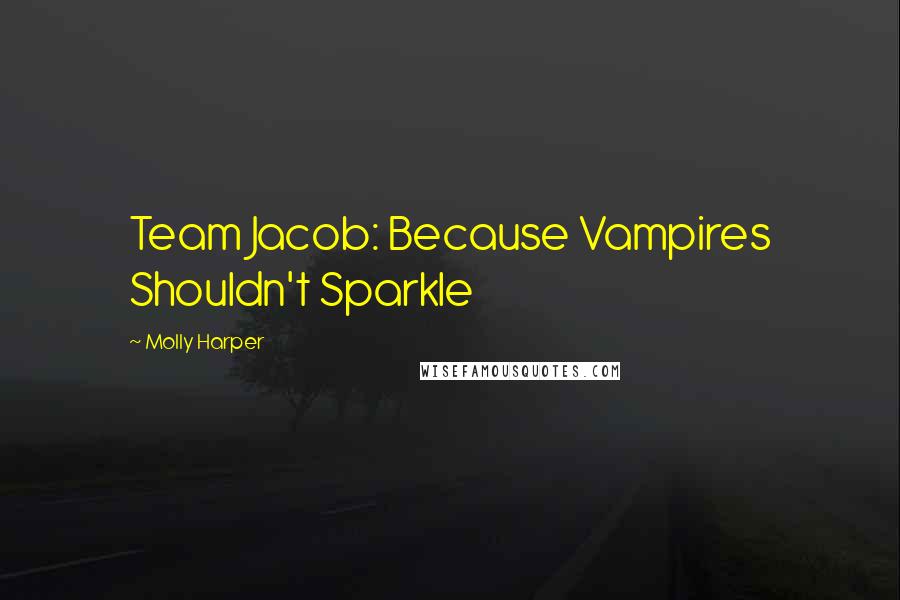 Molly Harper Quotes: Team Jacob: Because Vampires Shouldn't Sparkle