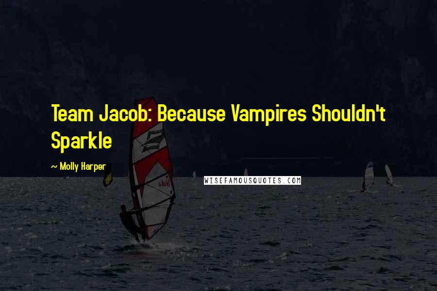 Molly Harper Quotes: Team Jacob: Because Vampires Shouldn't Sparkle