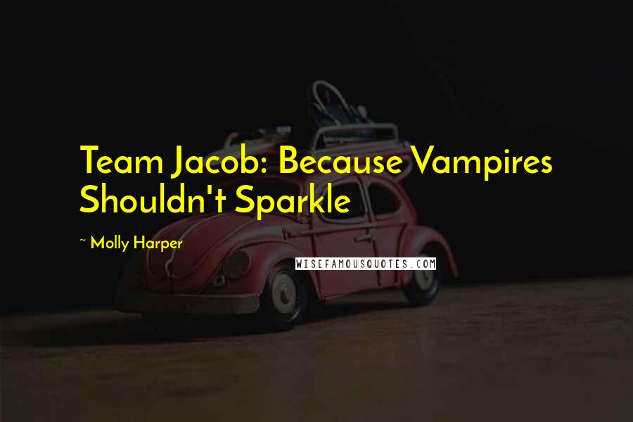 Molly Harper Quotes: Team Jacob: Because Vampires Shouldn't Sparkle