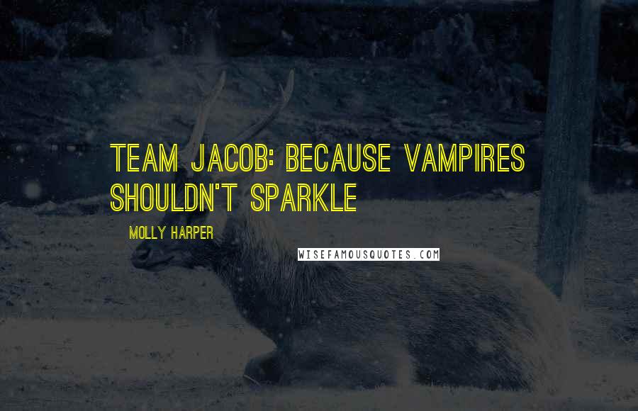 Molly Harper Quotes: Team Jacob: Because Vampires Shouldn't Sparkle