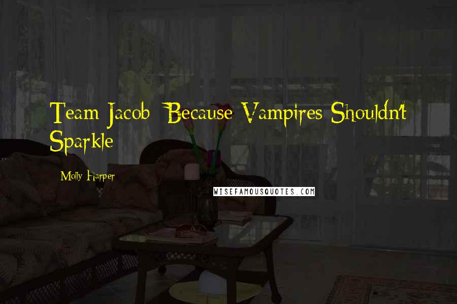 Molly Harper Quotes: Team Jacob: Because Vampires Shouldn't Sparkle