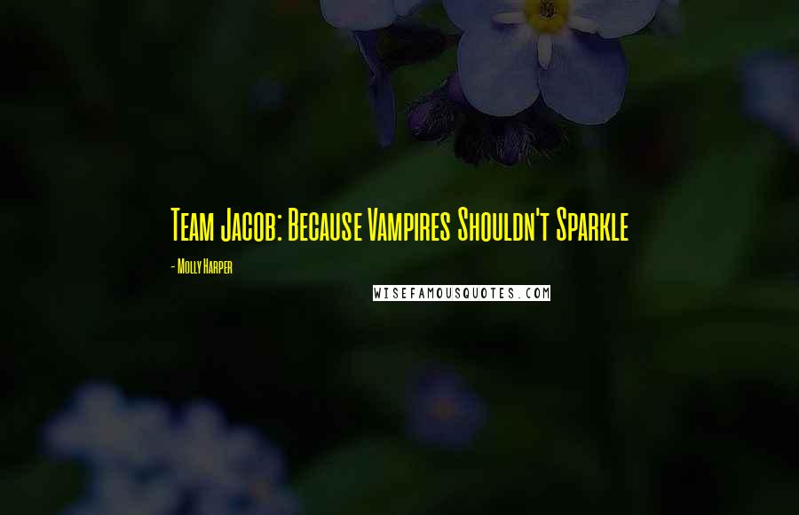 Molly Harper Quotes: Team Jacob: Because Vampires Shouldn't Sparkle