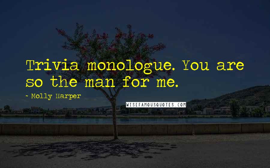 Molly Harper Quotes: Trivia monologue. You are so the man for me.