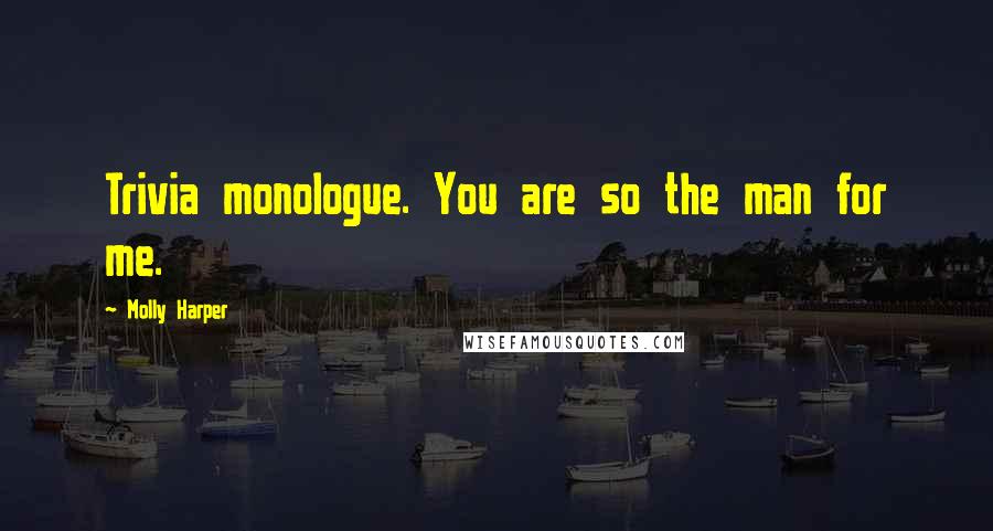 Molly Harper Quotes: Trivia monologue. You are so the man for me.