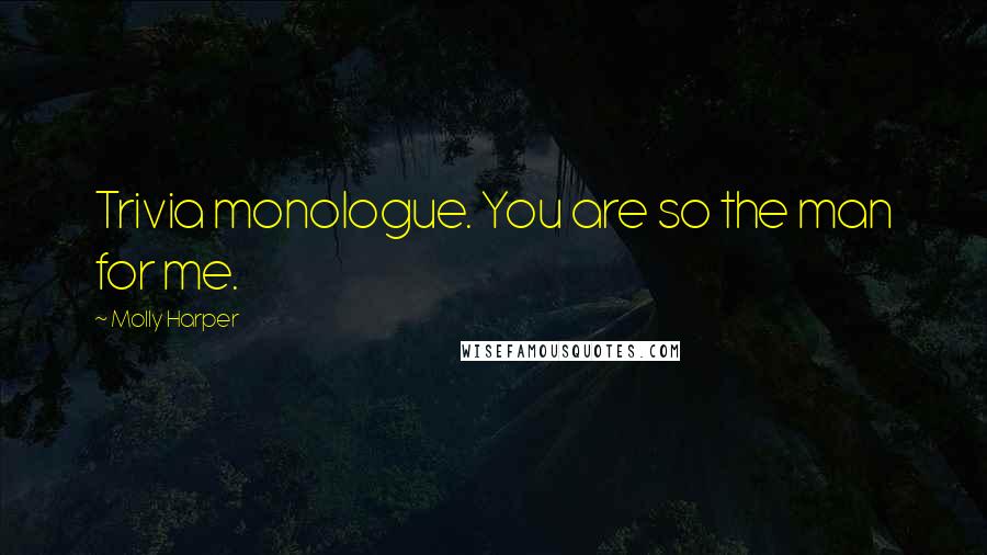 Molly Harper Quotes: Trivia monologue. You are so the man for me.