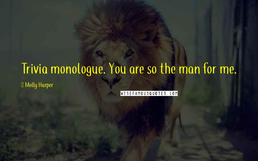 Molly Harper Quotes: Trivia monologue. You are so the man for me.